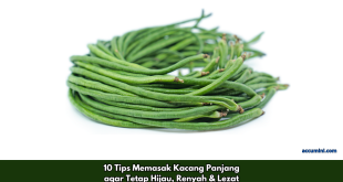10 Tips Memasak Kacang Panjang agar Tetap Hijau, Renyah & Lezat