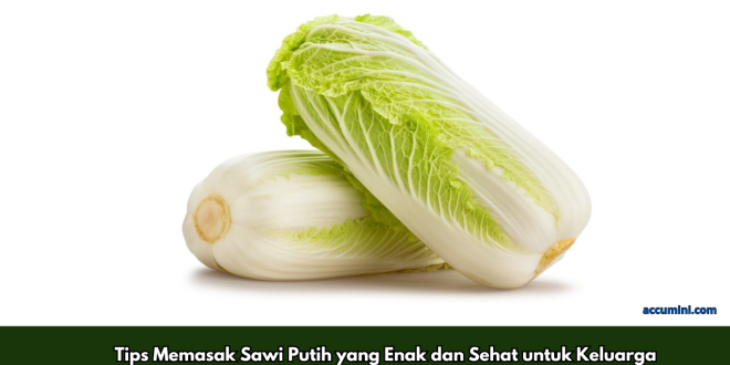 Tips Memasak Sawi Putih yang Enak dan Sehat untuk Keluarga